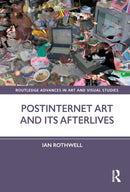 Postinternet Art and Its Afterlives-9781032182360