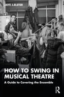 How to Swing in Musical Theatre : A Guide to Covering the Ensemble-9781032183893