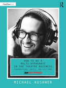 How to Be a Multi-Hyphenate in the Theatre Business: Conversations, Advice, and Tips from "Dear Multi-Hyphenate"-9781032184159