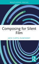 Composing for Silent Film-9781032184227