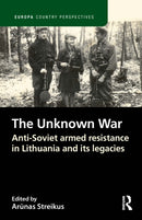 The Unknown War : Anti-Soviet armed resistance in Lithuania and its legacies-9781032185118
