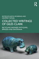 Collected Writings of Giles Clark : Recycling Madness with Jung, Spinoza and Santayana-9781032187044