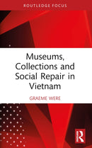 Museums, Collections and Social Repair in Vietnam-9781032187921