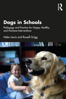 Dogs in Schools : Pedagogy and Practice for Happy, Healthy, and Humane Interventions-9781032189383