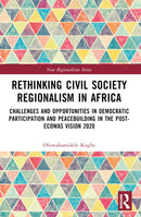 Rethinking Civil Society Regionalism in Africa : Challenges and Opportunities in Democratic Participation and Peacebuilding in the Post-ECOWAS Vision 2020-9781032190020