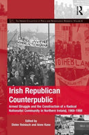 Irish Republican Counterpublic : Armed Struggle and the Construction of a Radical Nationalist Community in Northern Ireland, 1969-1998-9781032191614