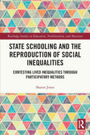 State Schooling and the Reproduction of Social Inequalities : Contesting Lived Inequalities through Participatory Methods-9781032192222