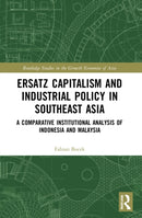Ersatz Capitalism and Industrial Policy in Southeast Asia : A Comparative Institutional Analysis of Indonesia and Malaysia-9781032192949