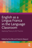 English as a Lingua Franca in the Language Classroom : Applying Theory to ELT Practice-9781032193304