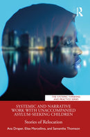 Systemic and Narrative Work with Unaccompanied Asylum-Seeking Children : Stories of Relocation-9781032193311