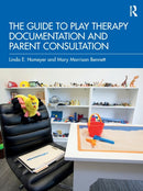 The Guide to Play Therapy Documentation and Parent Consultation-9781032193427
