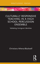 Culturally Responsive Teaching in a High School Percussion Ensemble : Validating Immigrant Identities-9781032193472
