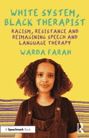 White System, Black Therapist : Racism, Resistance and Reimagining Speech and Language Therapy-9781032195186
