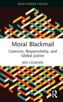 Moral Blackmail : Coercion, Responsibility, and Global Justice-9781032195254
