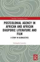 Postcolonial Agency in African and Diasporic Literature and Film : A Study in Globalectics-9781032195735