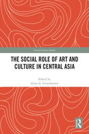 The Social Role of Art and Culture in Central Asia-9781032195858