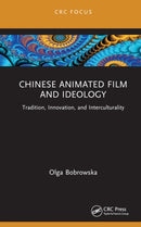 Chinese Animated Film and Ideology : Tradition, Innovation, and Interculturality-9781032197647