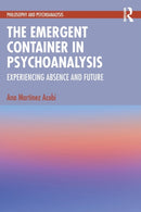 The Emergent Container in Psychoanalysis : Experiencing Absence and Future-9781032200040