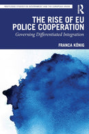 The Rise of EU Police Cooperation : Governing Differentiated Integration-9781032200941