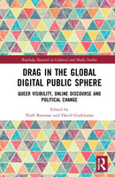 Drag in the Global Digital Public Sphere : Queer Visibility, Online Discourse and Political Change-9781032204376