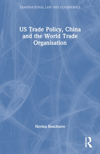 US Trade Policy, China and the World Trade Organisation-9781032204529