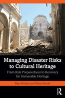 Managing Disaster Risks to Cultural Heritage : From Risk Preparedness to Recovery for Immovable Heritage-9781032204536