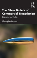 The Silver Bullets of Commercial Negotiation : Strategies and Tactics-9781032204758