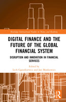 Digital Finance and the Future of the Global Financial System : Disruption and Innovation in Financial Services-9781032205496
