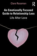 An Emotionally Focused Guide to Relationship Loss : Life After Love-9781032205618