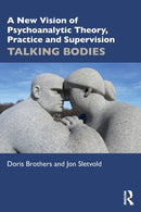 A New Vision of Psychoanalytic Theory, Practice and Supervision : TALKING BODIES-9781032207490