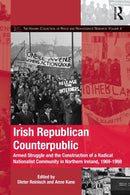 Irish Republican Counterpublic : Armed Struggle and the Construction of a Radical Nationalist Community in Northern Ireland, 1969-1998-9781032208411