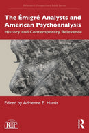 The Emigre Analysts and American Psychoanalysis : History and Contemporary Relevance-9781032209869