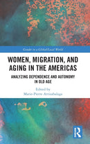 Women, Migration, and Aging in the Americas : Analyzing Dependence and Autonomy in Old Age-9781032211800