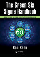 The Green Six Sigma Handbook : A Complete Guide for Lean Six Sigma Practitioners and Managers-9781032214016