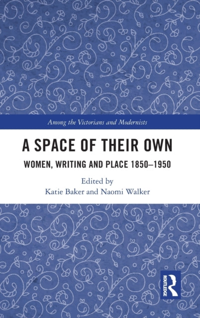 A Space of Their Own : Women, Writing and Place 1850-1950-9781032218090