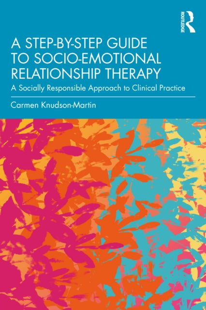 A Step-by-Step Guide to Socio-Emotional Relationship Therapy : A Socially Responsible Approach to Clinical Practice-9781032218328