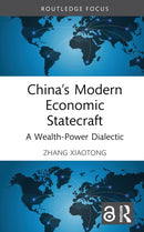 China's Modern Economic Statecraft : A Wealth-Power Dialectic-9781032218700