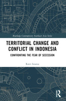 Territorial Change and Conflict in Indonesia : Confronting the Fear of Secession-9781032220611