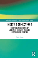Messy Connections : Creating Atmospheres of Addiction Recovery Through Performance Practice-9781032220727