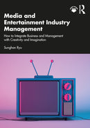 Media and Entertainment Industry Management : How to Integrate Business and Management with Creativity and Imagination-9781032221212