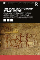 The Power of Group Attachment : John Bowlby Revisited from a Group-Analytic Perspective-9781032222943
