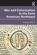 War and Colonization in the Early American Northeast-9781032223285