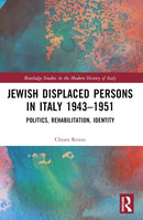 Jewish Displaced Persons in Italy 1943-1951 : Politics, Rehabilitation, Identity-9781032223568
