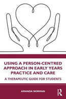 Using a Person-Centred Approach in Early Years Practice : A Therapeutic Guide for Students-9781032224244