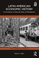 Latin American Economic History : An Introduction to Daily Life, Debt, and Development-9781032224343