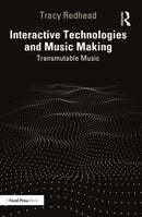 Interactive Technologies and Music Making : Transmutable Music-9781032226507