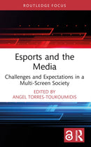 Esports and the Media : Challenges and Expectations in a Multi-Screen Society-9781032226781