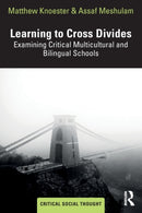 Learning to Cross Divides : Examining Critical Multicultural and Bilingual Schools-9781032227917
