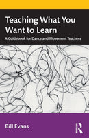 Teaching What You Want to Learn : A Guidebook for Dance and Movement Teachers-9781032228860