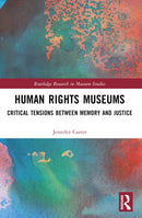 Human Rights Museums : Critical Tensions Between Memory and Justice-9781032228983